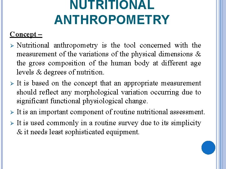 NUTRITIONAL ANTHROPOMETRY Concept – Ø Nutritional anthropometry is the tool concerned with the measurement