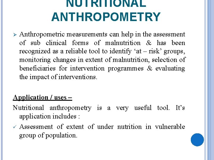 NUTRITIONAL ANTHROPOMETRY Ø Anthropometric measurements can help in the assessment of sub clinical forms