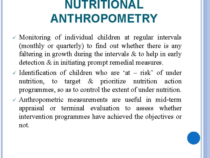NUTRITIONAL ANTHROPOMETRY ü ü ü Monitoring of individual children at regular intervals (monthly or