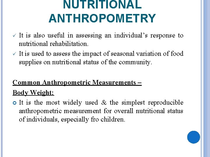 NUTRITIONAL ANTHROPOMETRY ü ü It is also useful in assessing an individual’s response to