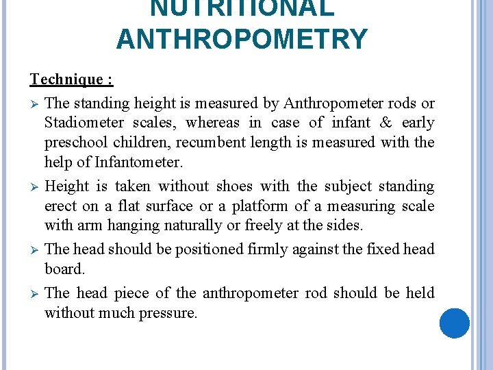 NUTRITIONAL ANTHROPOMETRY Technique : Ø The standing height is measured by Anthropometer rods or