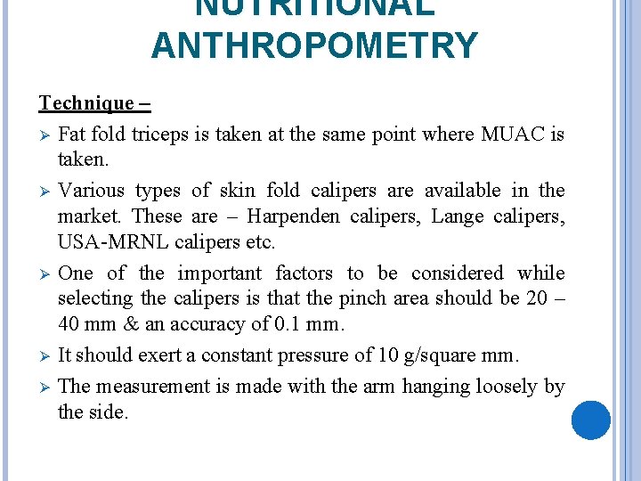 NUTRITIONAL ANTHROPOMETRY Technique – Ø Fat fold triceps is taken at the same point