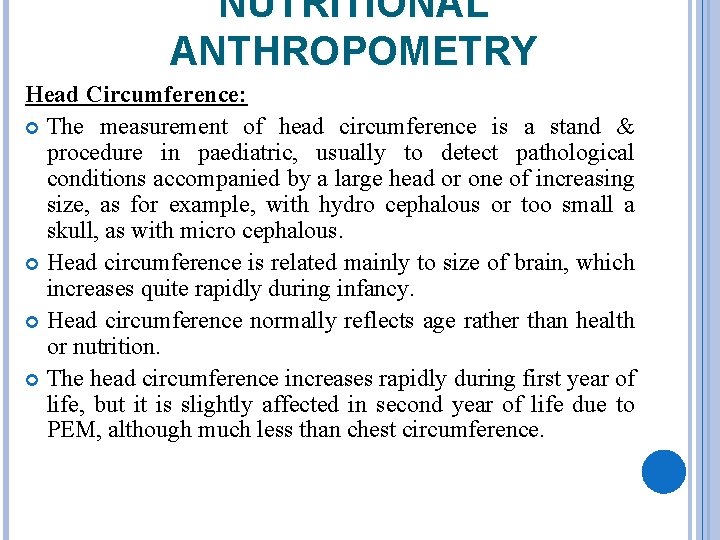 NUTRITIONAL ANTHROPOMETRY Head Circumference: The measurement of head circumference is a stand & procedure