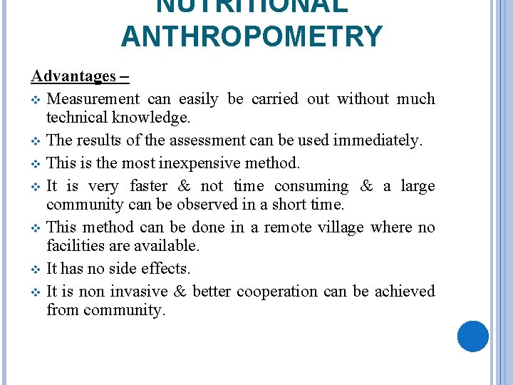 NUTRITIONAL ANTHROPOMETRY Advantages – v Measurement can easily be carried out without much technical