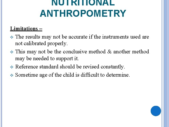 NUTRITIONAL ANTHROPOMETRY Limitations – v The results may not be accurate if the instruments