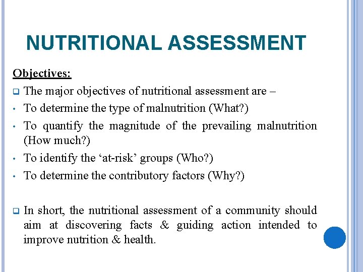 NUTRITIONAL ASSESSMENT Objectives: q The major objectives of nutritional assessment are – • To