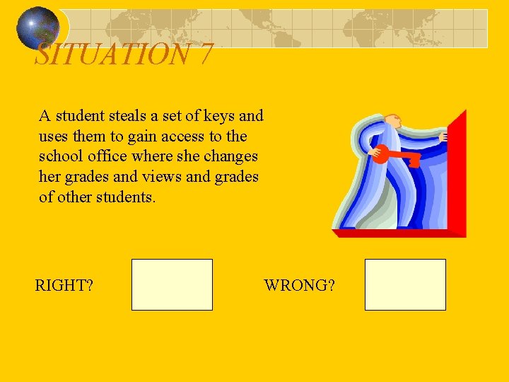 SITUATION 7 A student steals a set of keys and uses them to gain