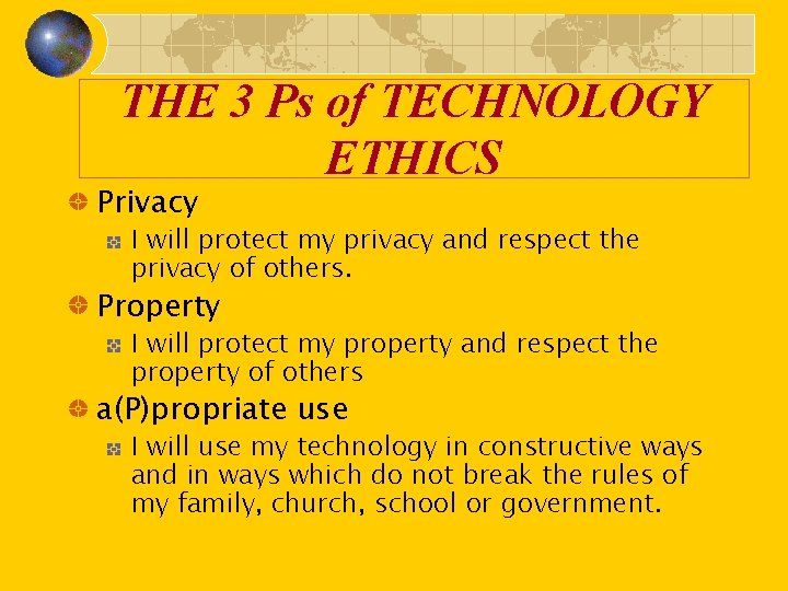 THE 3 Ps of TECHNOLOGY ETHICS Privacy I will protect my privacy and respect