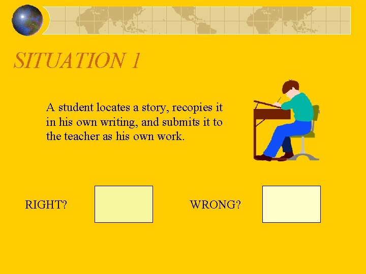 SITUATION 1 A student locates a story, recopies it in his own writing, and