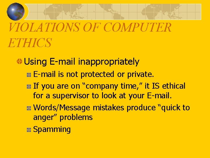 VIOLATIONS OF COMPUTER ETHICS Using E-mail inappropriately E-mail is not protected or private. If