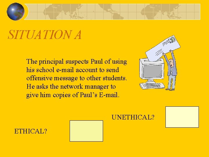 SITUATION A The principal suspects Paul of using his school e-mail account to send