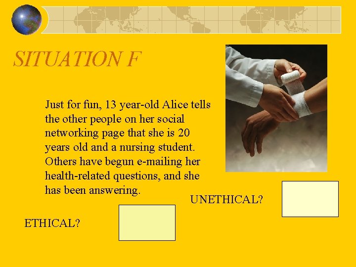 SITUATION F Just for fun, 13 year-old Alice tells the other people on her