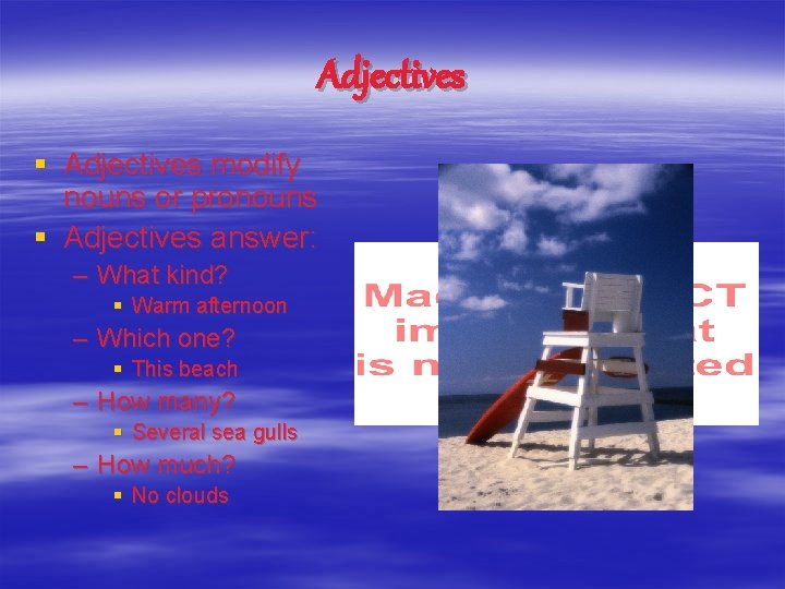 Adjectives § Adjectives modify nouns or pronouns § Adjectives answer: – What kind? §