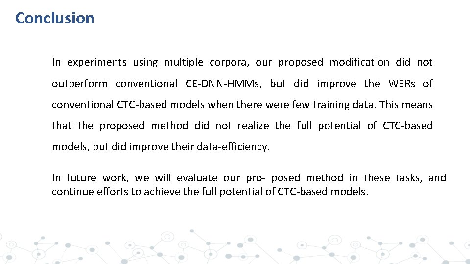 Conclusion In experiments using multiple corpora, our proposed modification did not outperform conventional CE-DNN-HMMs,