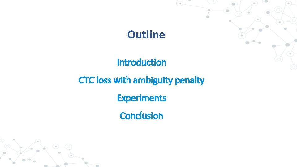 Outline Introduction CTC loss with ambiguity penalty Experiments Conclusion 