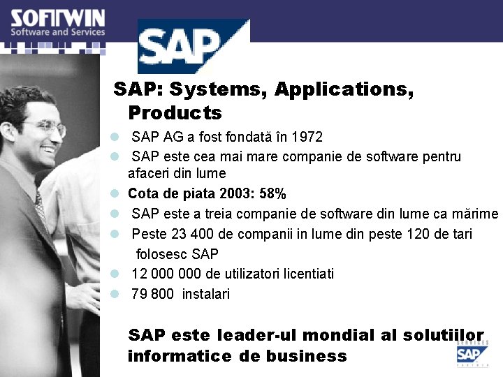 SAP: Systems, Applications, Products l SAP AG a fost fondată în 1972 l SAP SAP: Systems, Applications, Products l SAP AG a fost fondată în 1972 l SAP