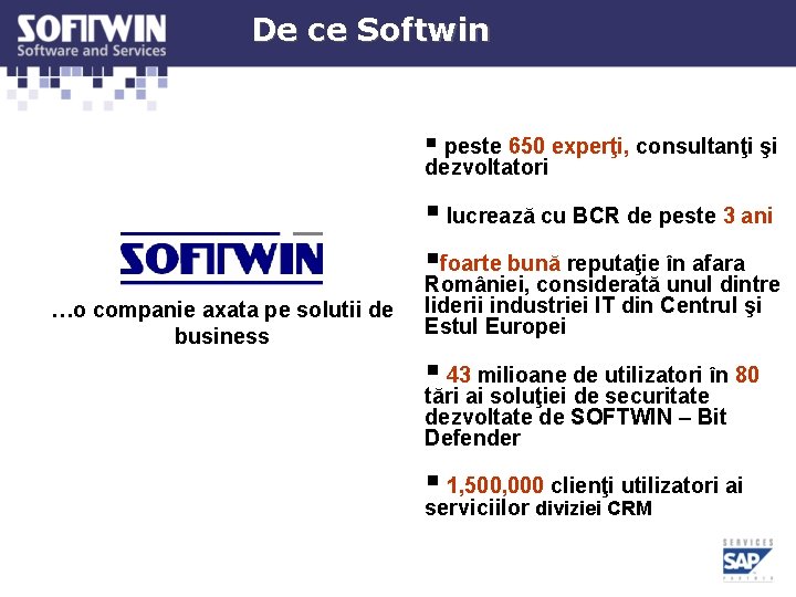 De ce Softwin § peste 650 experţi, consultanţi şi dezvoltatori § lucrează cu BCR De ce Softwin § peste 650 experţi, consultanţi şi dezvoltatori § lucrează cu BCR