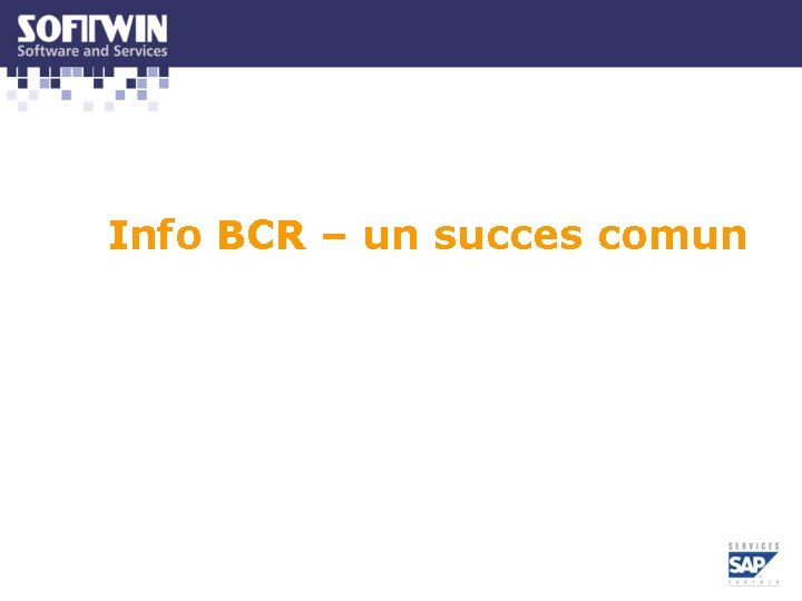 Info BCR – un succes comun Info BCR – un succes comun