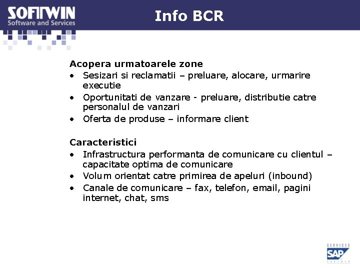 Info BCR Acopera urmatoarele zone • Sesizari si reclamatii – preluare, alocare, urmarire executie Info BCR Acopera urmatoarele zone • Sesizari si reclamatii – preluare, alocare, urmarire executie