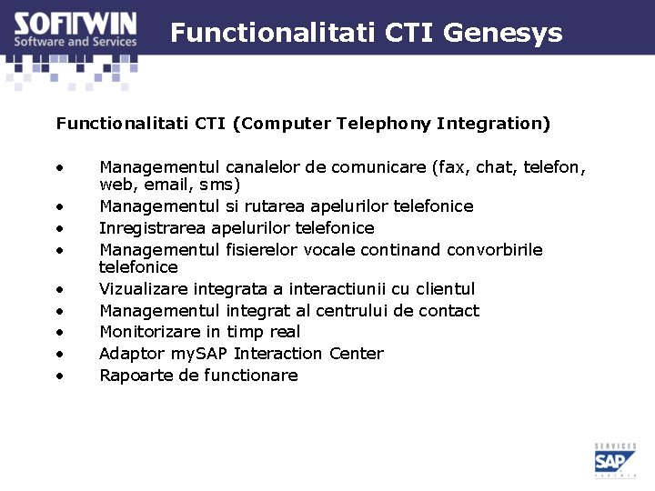 Functionalitati CTI Genesys Functionalitati CTI (Computer Telephony Integration) • • • Managementul canalelor de Functionalitati CTI Genesys Functionalitati CTI (Computer Telephony Integration) • • • Managementul canalelor de