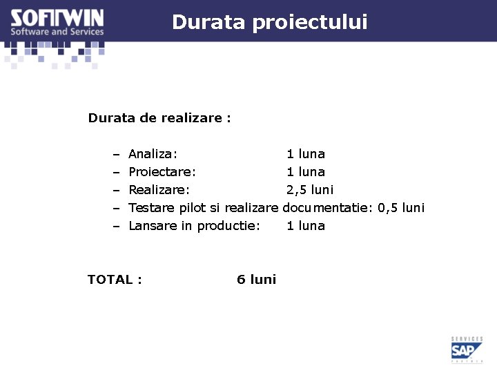 Durata proiectului Durata de realizare : – – – Analiza: Proiectare: Realizare: Testare pilot Durata proiectului Durata de realizare : – – – Analiza: Proiectare: Realizare: Testare pilot
