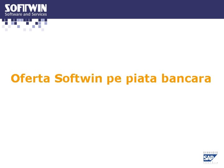 Oferta Softwin pe piata bancara Oferta Softwin pe piata bancara