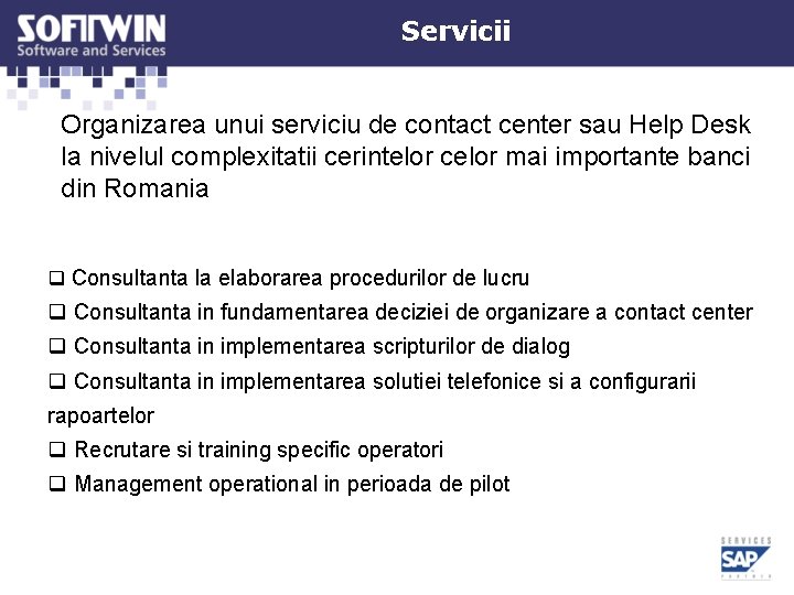 Servicii Organizarea unui serviciu de contact center sau Help Desk la nivelul complexitatii cerintelor Servicii Organizarea unui serviciu de contact center sau Help Desk la nivelul complexitatii cerintelor