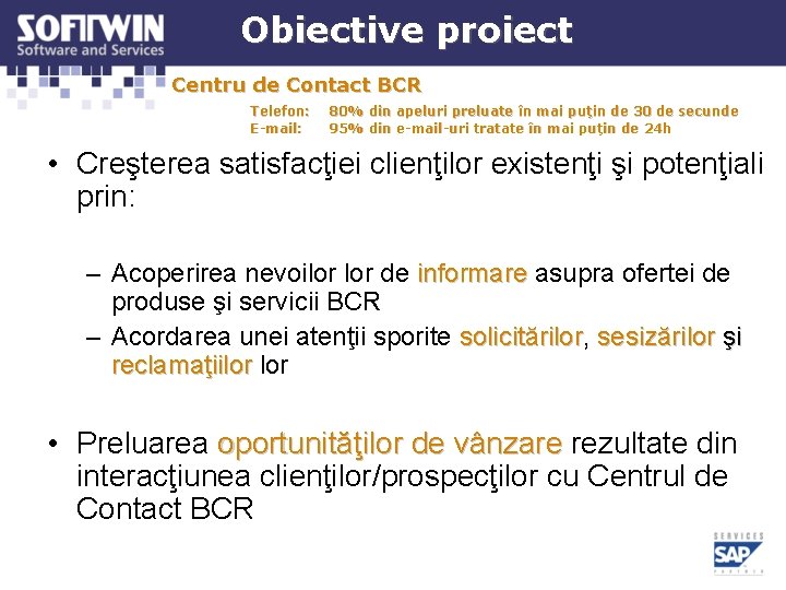 Obiective proiect Centru de Contact BCR Telefon: E-mail: 80% din apeluri preluate în mai Obiective proiect Centru de Contact BCR Telefon: E-mail: 80% din apeluri preluate în mai