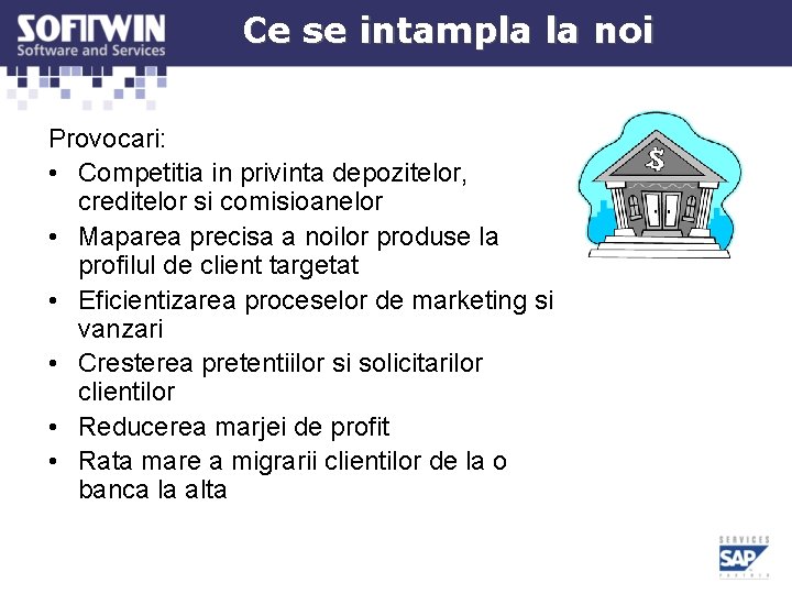 Ce se intampla la noi Provocari: • Competitia in privinta depozitelor, creditelor si comisioanelor Ce se intampla la noi Provocari: • Competitia in privinta depozitelor, creditelor si comisioanelor