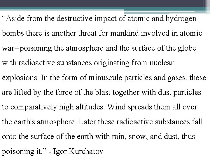 “Aside from the destructive impact of atomic and hydrogen bombs there is another threat