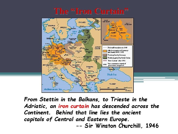 The “Iron Curtain” From Stettin in the Balkans, to Trieste in the Adriatic, an
