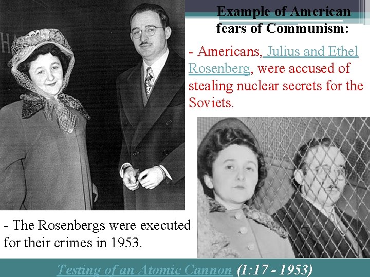 Example of American fears of Communism: - Americans, Julius and Ethel Rosenberg, were accused