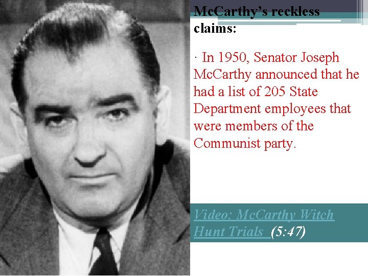 Mc. Carthy’s reckless claims: · In 1950, Senator Joseph Mc. Carthy announced that he