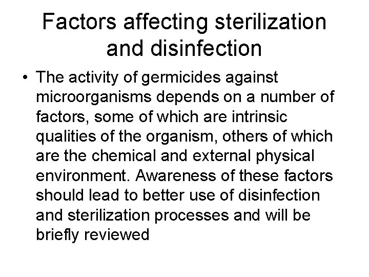 Factors affecting sterilization and disinfection • The activity of germicides against microorganisms depends on
