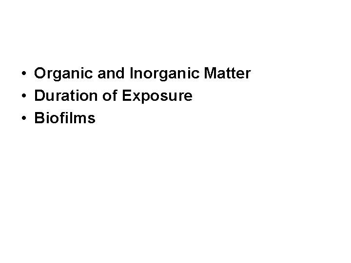  • Organic and Inorganic Matter • Duration of Exposure • Biofilms 