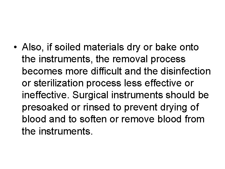  • Also, if soiled materials dry or bake onto the instruments, the removal