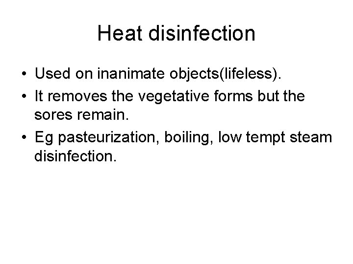 Heat disinfection • Used on inanimate objects(lifeless). • It removes the vegetative forms but