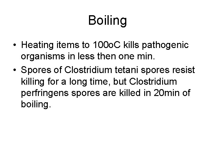 Boiling • Heating items to 100 o. C kills pathogenic organisms in less then