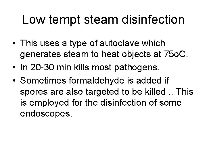 Low tempt steam disinfection • This uses a type of autoclave which generates steam