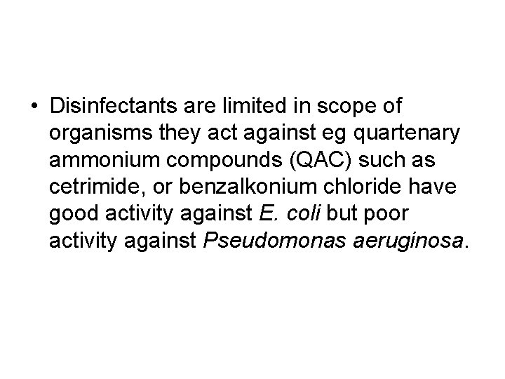  • Disinfectants are limited in scope of organisms they act against eg quartenary