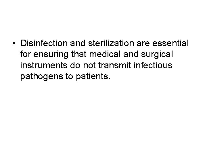  • Disinfection and sterilization are essential for ensuring that medical and surgical instruments