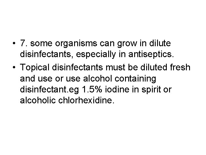  • 7. some organisms can grow in dilute disinfectants, especially in antiseptics. •