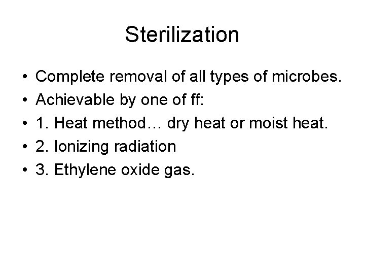 Sterilization • • • Complete removal of all types of microbes. Achievable by one