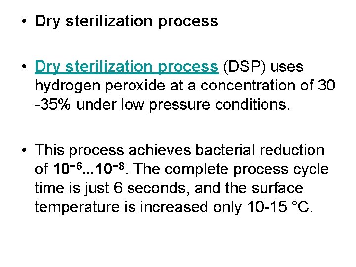  • Dry sterilization process (DSP) uses hydrogen peroxide at a concentration of 30