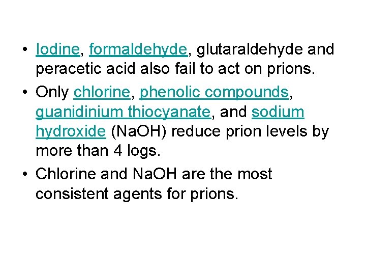  • Iodine, formaldehyde, glutaraldehyde and peracetic acid also fail to act on prions.