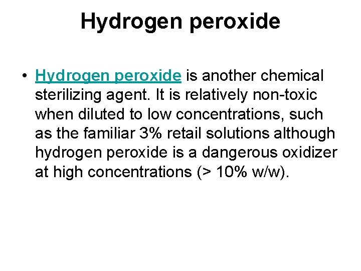 Hydrogen peroxide • Hydrogen peroxide is another chemical sterilizing agent. It is relatively non-toxic