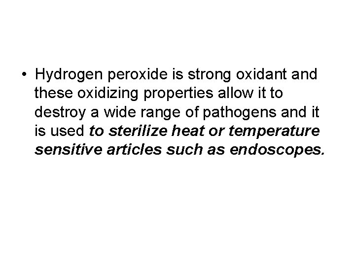  • Hydrogen peroxide is strong oxidant and these oxidizing properties allow it to