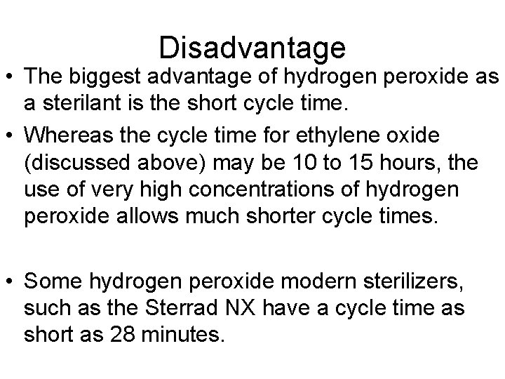 Disadvantage • The biggest advantage of hydrogen peroxide as a sterilant is the short