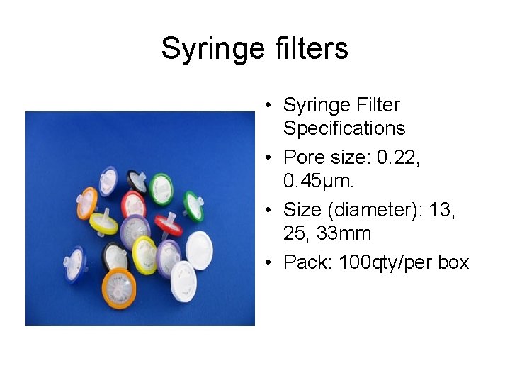 Syringe filters • Syringe Filter Specifications • Pore size: 0. 22, 0. 45µm. •