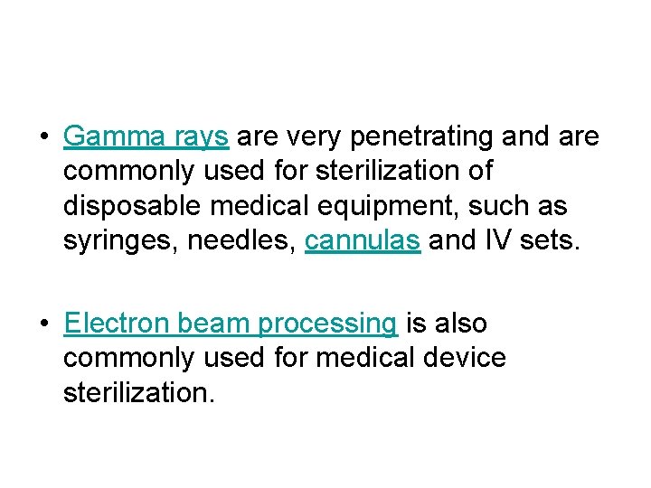  • Gamma rays are very penetrating and are commonly used for sterilization of